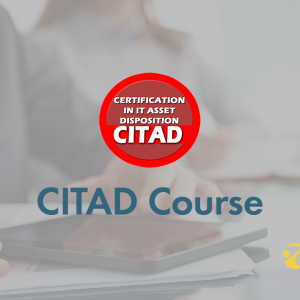 Certification in IT Asset Disposition (CITAD) Course